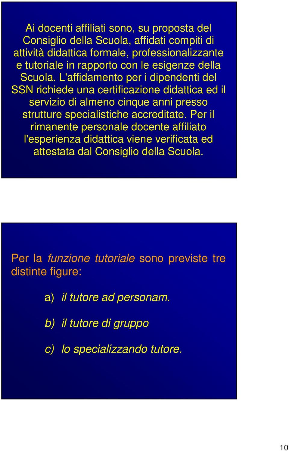 L'affidamento per i dipendenti del SSN richiede una certificazione didattica ed il servizio di almeno cinque anni presso strutture specialistiche