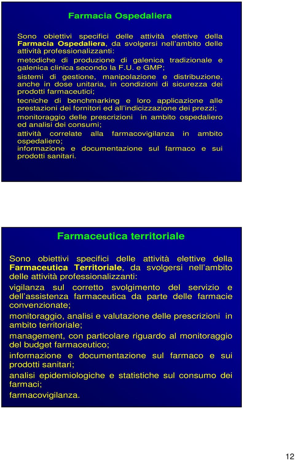 e GMP; sistemi di gestione, manipolazione e distribuzione, anche in dose unitaria, in condizioni di sicurezza dei prodotti farmaceutici; tecniche di benchmarking e loro applicazione alle prestazioni