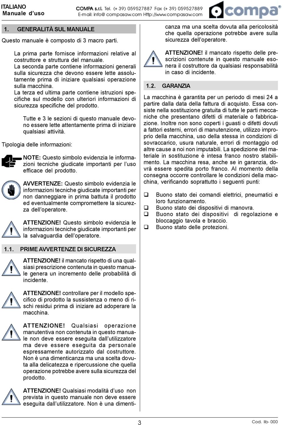 La seconda parte contiene informazioni generali sulla sicurezza che devono essere lette assolutamente prima di iniziare qualsiasi operazione sulla macchina.