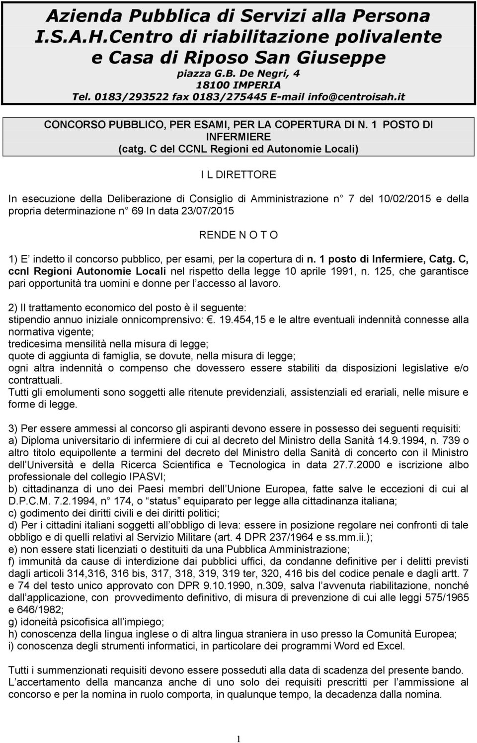 C del CCNL Regioni ed Autonomie Locali) I L DIRETTORE In esecuzione della Deliberazione di Consiglio di Amministrazione n 7 del 10/02/2015 e della propria determinazione n 69 In data 23/07/2015 RENDE