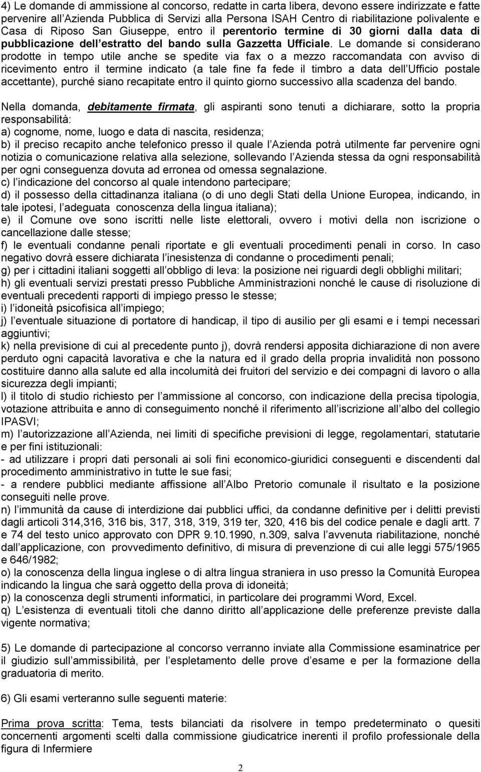 Le domande si considerano prodotte in tempo utile anche se spedite via fax o a mezzo raccomandata con avviso di ricevimento entro il termine indicato (a tale fine fa fede il timbro a data dell