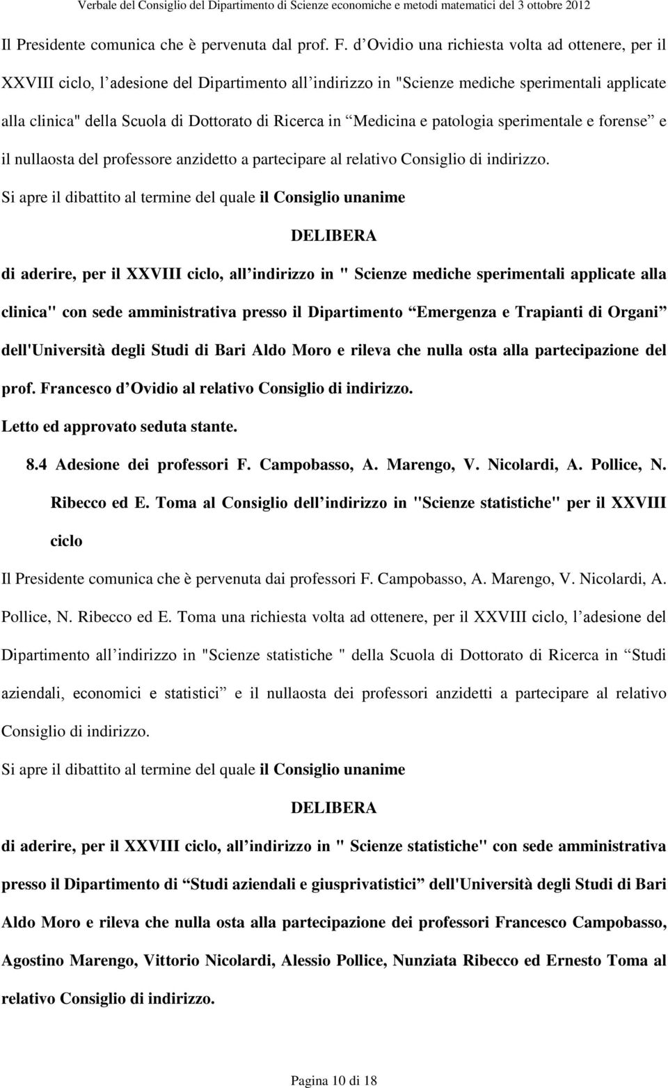 in Medicina e patologia sperimentale e forense e il nullaosta del professore anzidetto a partecipare al relativo Consiglio di indirizzo.