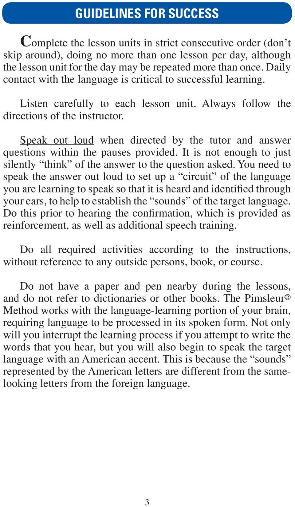 Speak out loud when directed by the tutor and answer questions within the pauses provided. It is not enough to just silently think of the answer to the question asked.