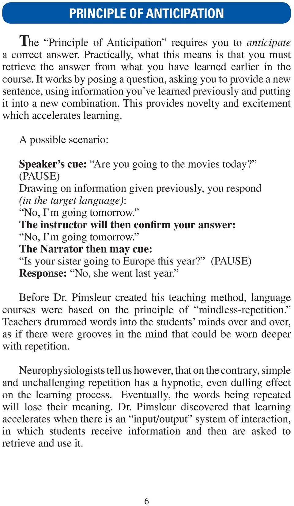 It works by posing a question, asking you to provide a new sentence, using information you ve learned previously and putting it into a new combination.