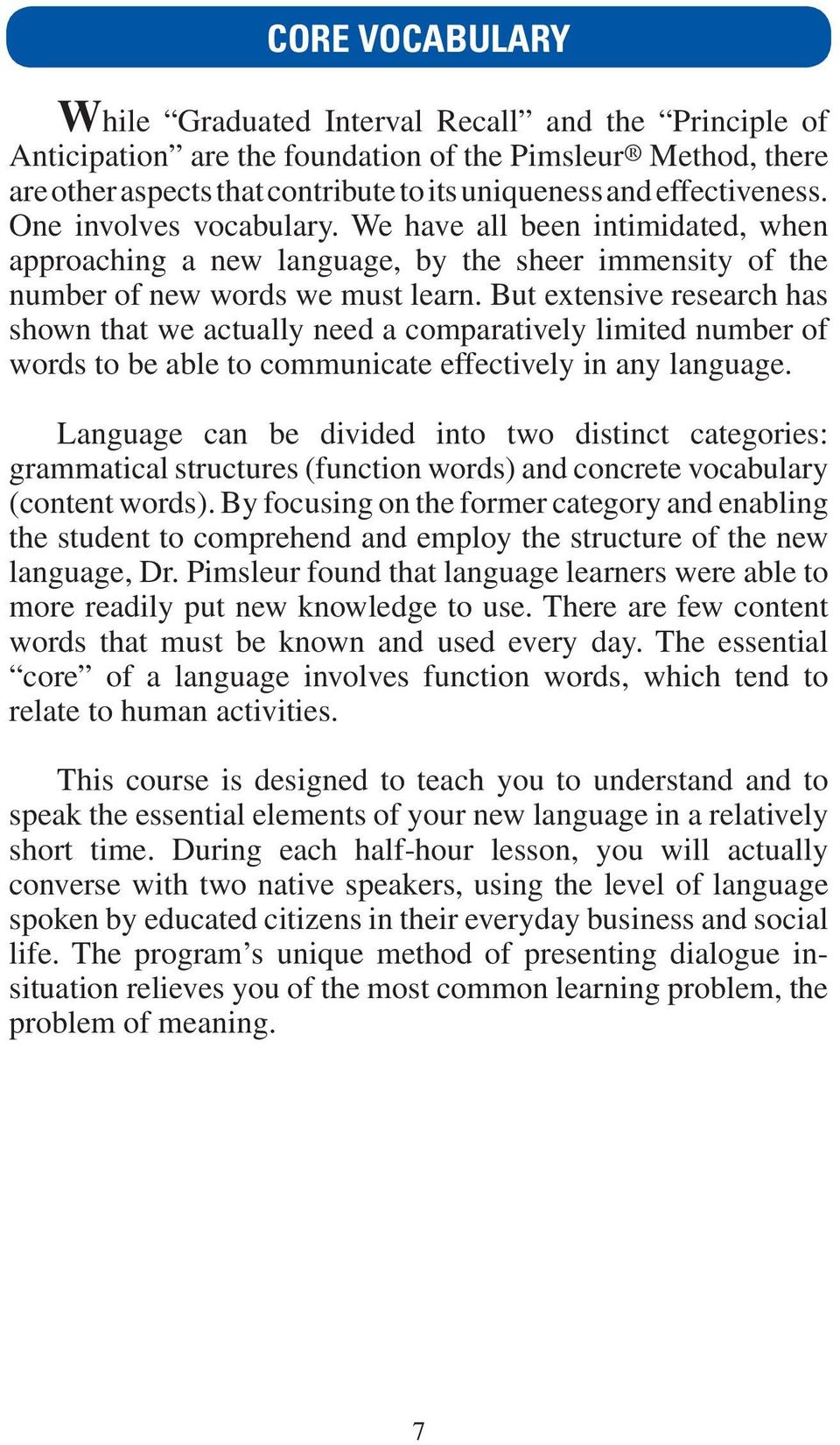 But extensive research has shown that we actually need a comparatively limited number of words to be able to communicate effectively in any language.