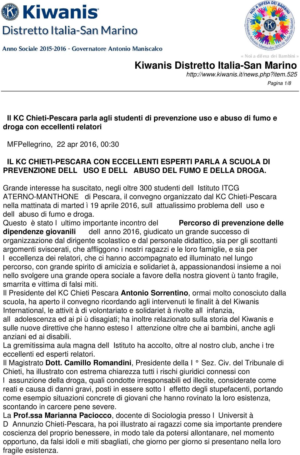 Grande interesse ha suscitato, negli oltre 300 studenti dell Istituto ITCG ATERNO-MANTHONE di Pescara, il convegno organizzato dal KC Chieti-Pescara nella mattinata di marted ì 19 aprile 2016, sull