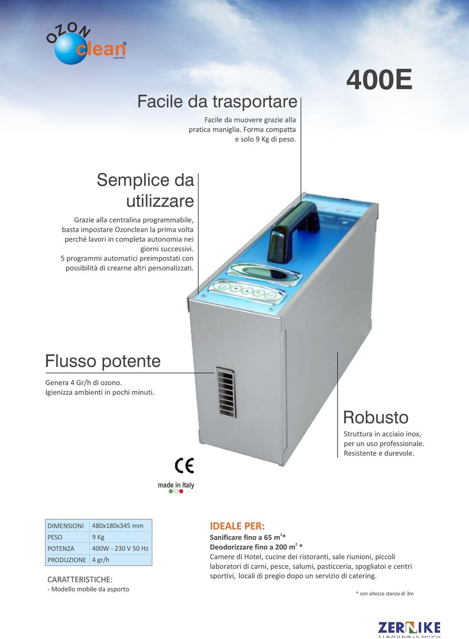 5 programmi automatici preimpostati con possibilità di crearne altri personalizzati. Flusso potente Genera 4 Gr/h di ozono. Igienizza ambienti in pochi minuti.