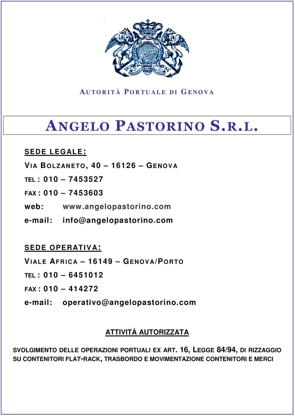 com SEDE OPERATIVA: V I AL E AF R I C A 16149 GENOVA/PORTO TEL : 010 6451012 FAX : 010 414272 e-mail: