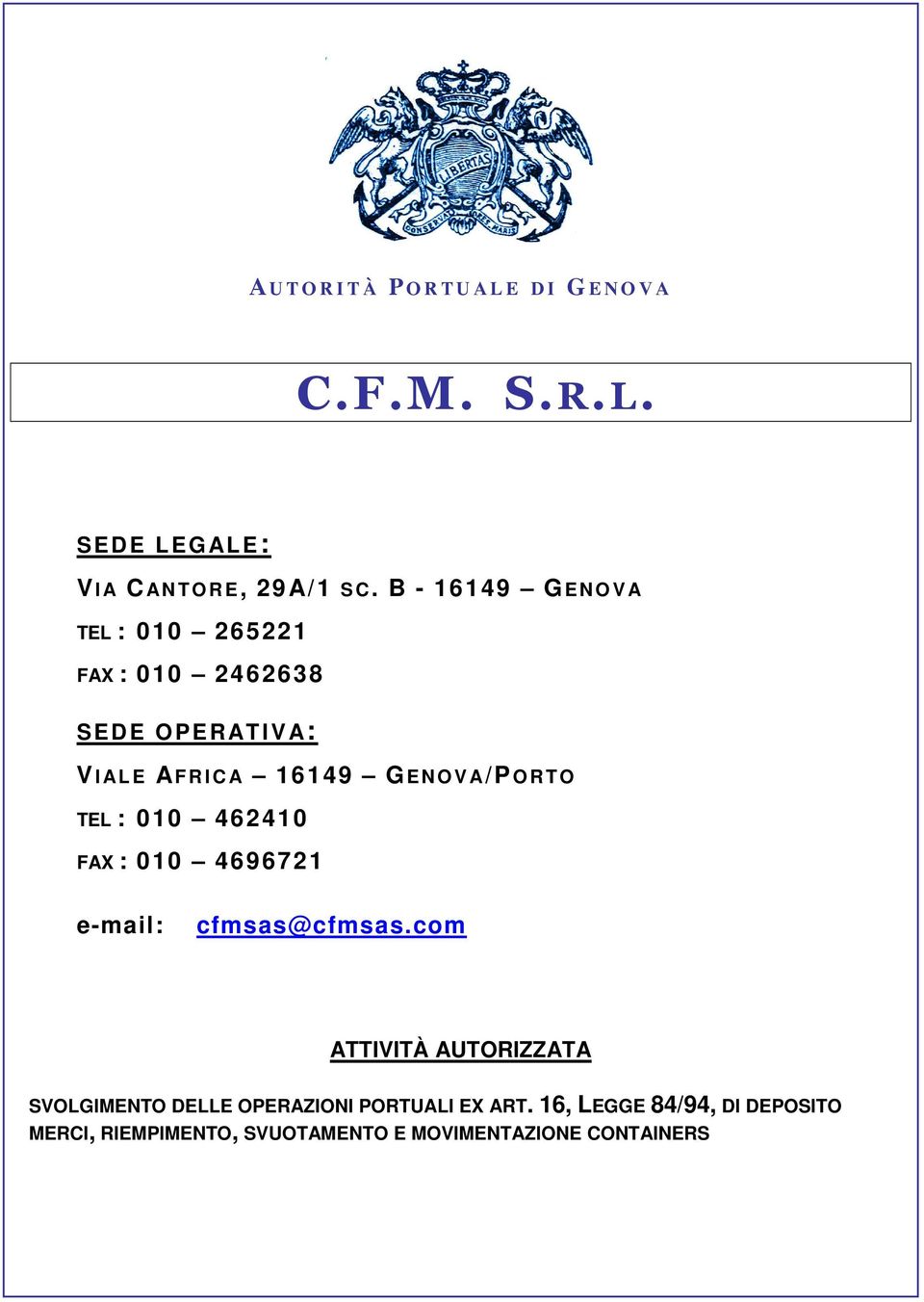 V A/PORTO TEL : 010 462410 FAX : 010 4696721 e-mail: cfmsas@cfmsas.