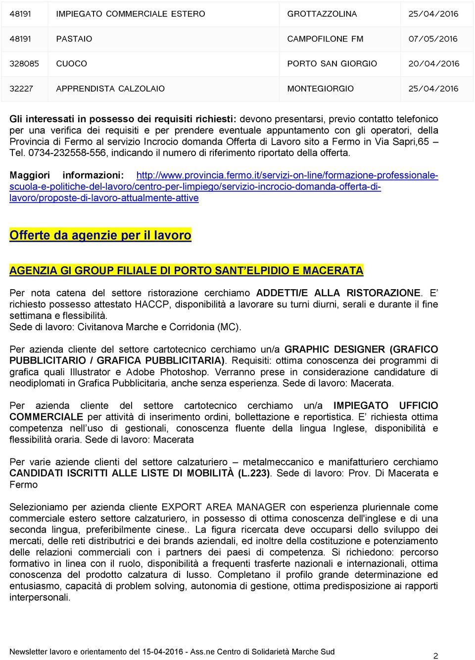 di Fermo al servizio Incrocio domanda Offerta di Lavoro sito a Fermo in Via Sapri,65 Tel. 0734-232558-556, indicando il numero di riferimento riportato della offerta.