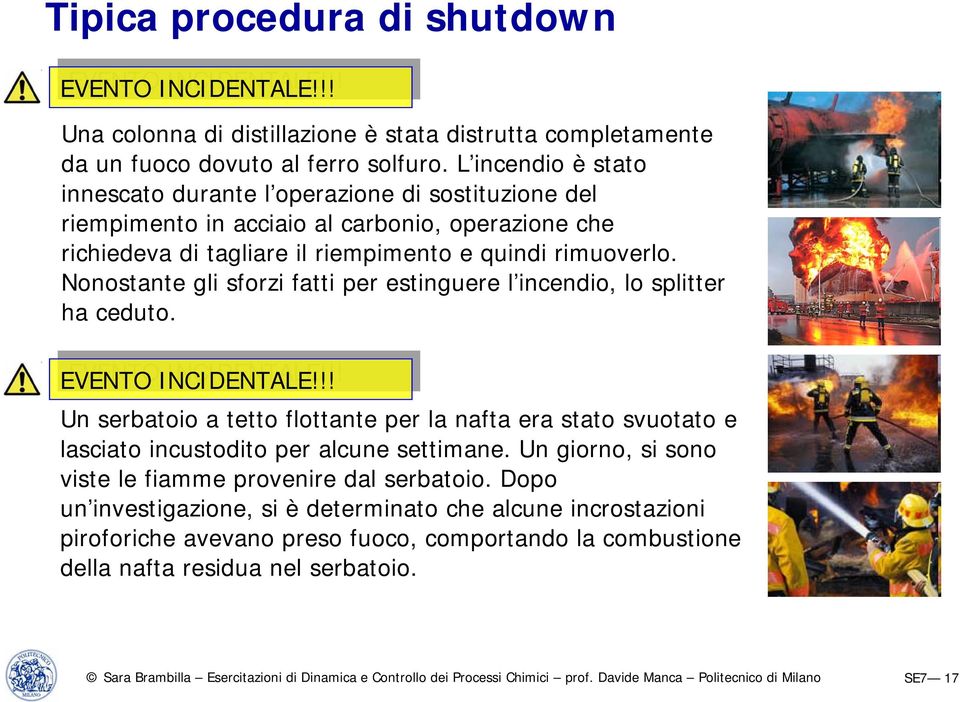 Nonostante gli sforzi fatti per estinguere l incendio, lo splitter ha ceduto. EVENTO INCIDENTALE!