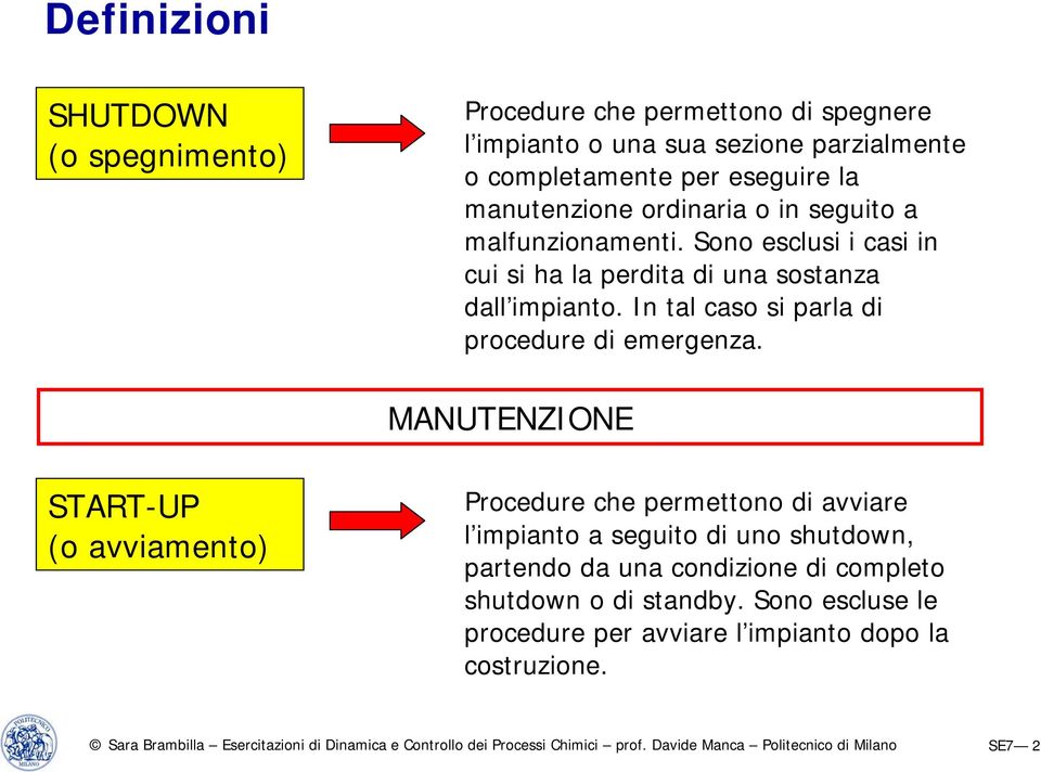 In tal caso si parla di procedure di emergenza.