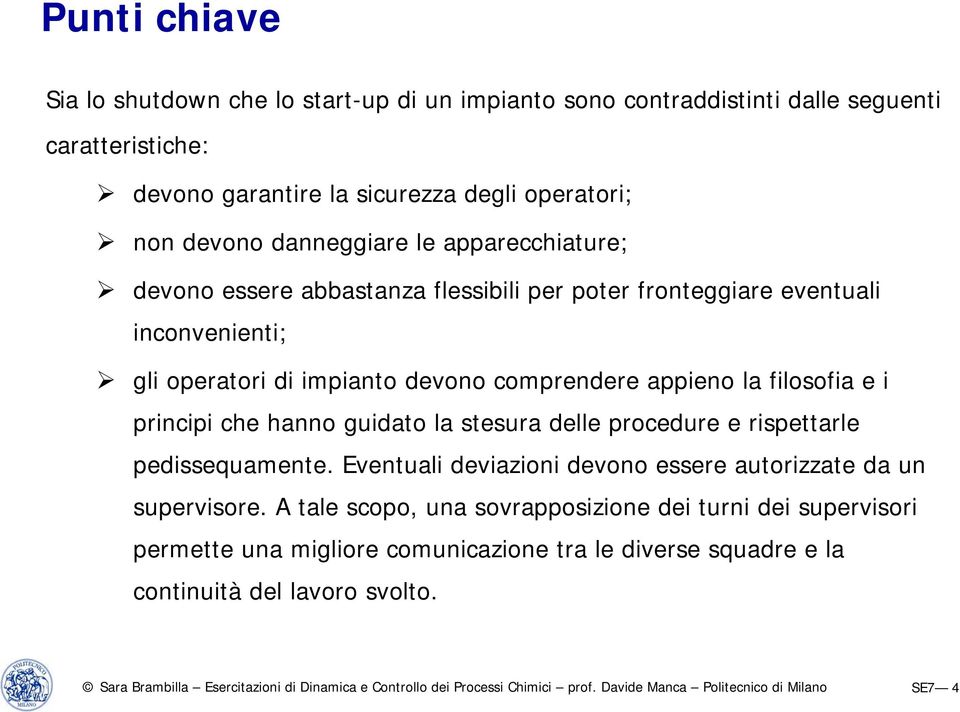 comprendere appieno la filosofia e i principi che hanno guidato la stesura delle procedure e rispettarle pedissequamente.