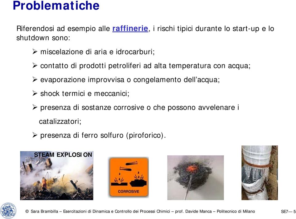 evaporazione improvvisa o congelamento dell acqua; shock termici e meccanici; presenza di sostanze