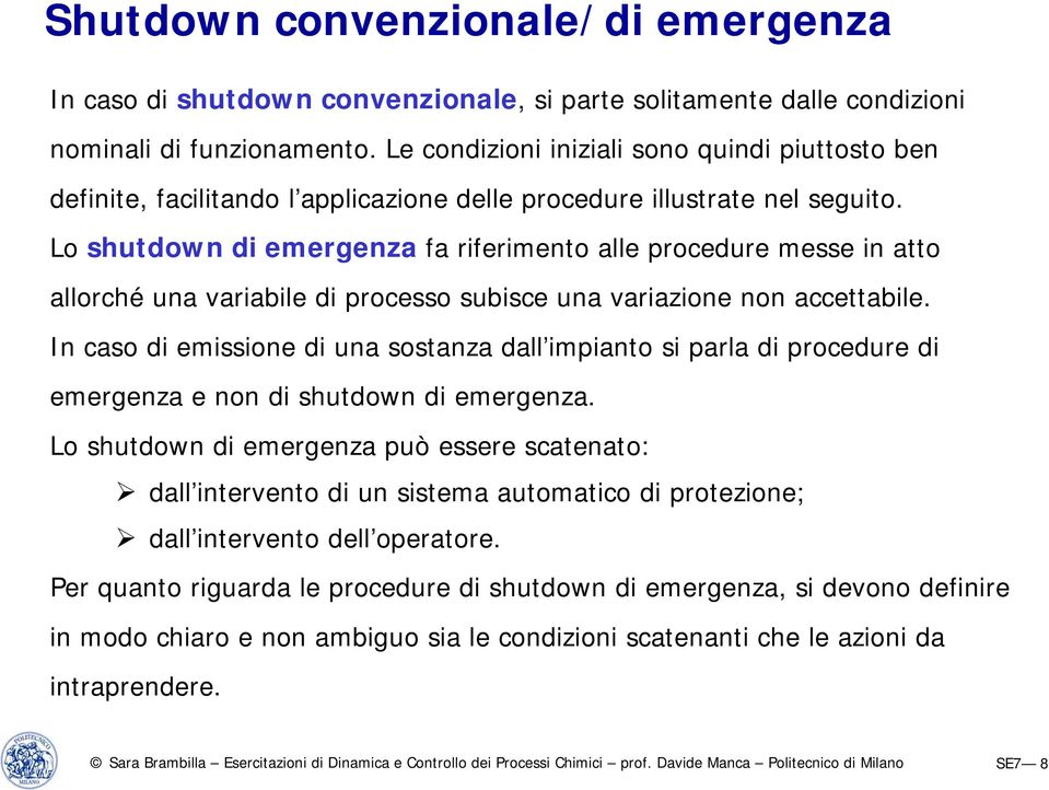 Lo shutdown di emergenza fa riferimento alle procedure messe in atto allorché una variabile di processo subisce una variazione non accettabile.