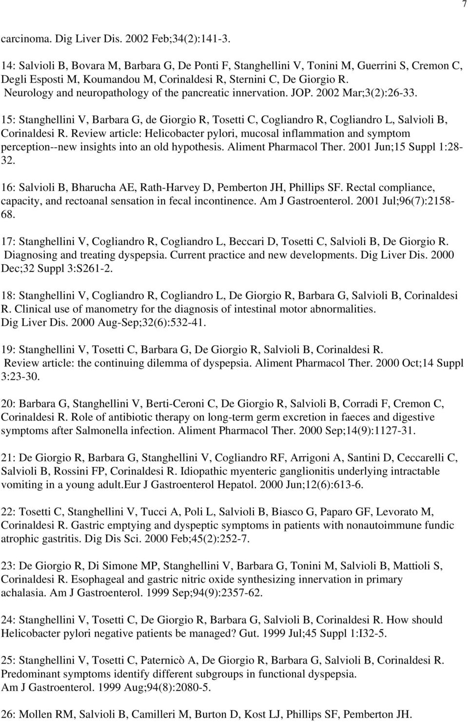 Neurology and neuropathology of the pancreatic innervation. JOP. 2002 Mar;3(2):26-33. 15: Stanghellini V, Barbara G, de Giorgio R, Tosetti C, Cogliandro R, Cogliandro L, Salvioli B, Corinaldesi R.