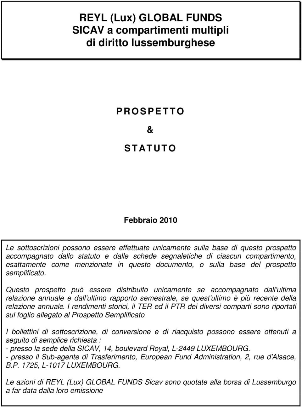 Questo prospetto può essere distribuito unicamente se accompagnato dall ultima relazione annuale e dall ultimo rapporto semestrale, se quest ultimo è più recente della relazione annuale.