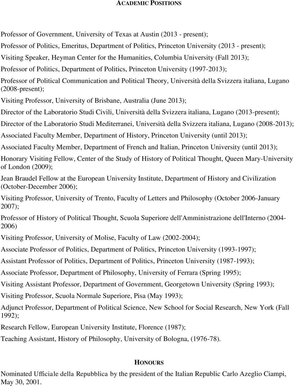 Political Theory, Università della Svizzera italiana, Lugano (2008-present); Visiting Professor, University of Brisbane, Australia (June 2013); Director of the Laboratorio Studi Civili, Università
