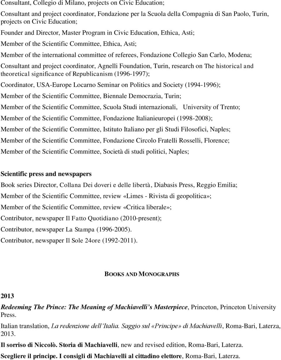 Consultant and project coordinator, Agnelli Foundation, Turin, research on The historical and theoretical significance of Republicanism (1996-1997); Coordinator, USA-Europe Locarno Seminar on