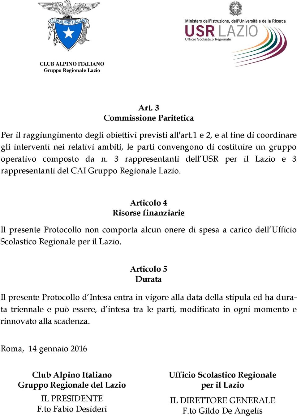 3 rappresentanti dell USR per il Lazio e 3 rappresentanti del CAI.