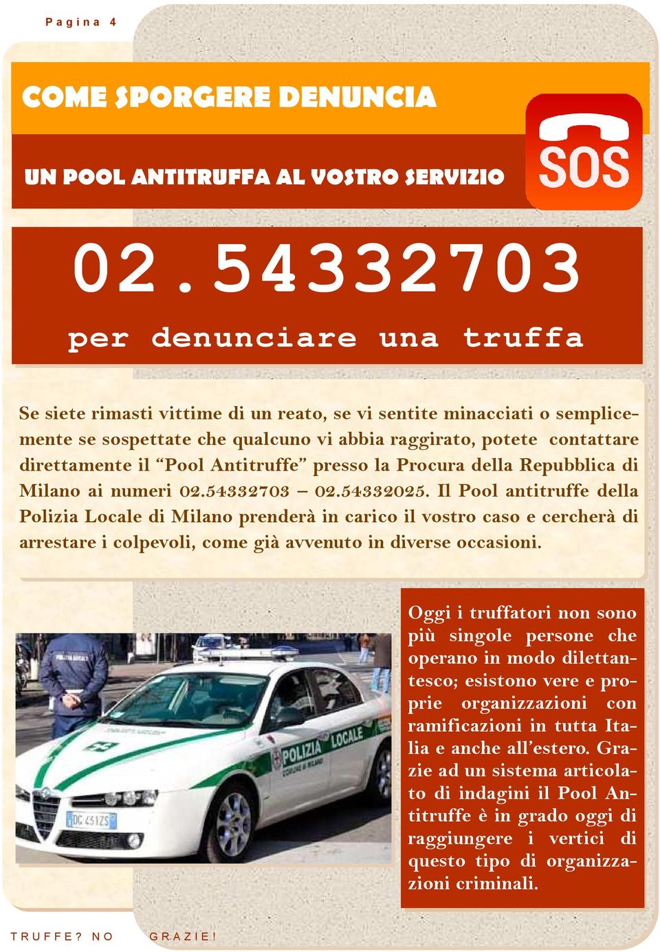 Antitruffe presso la Procura della Repubblica di Milano ai numeri 02.54332703 02.54332025.