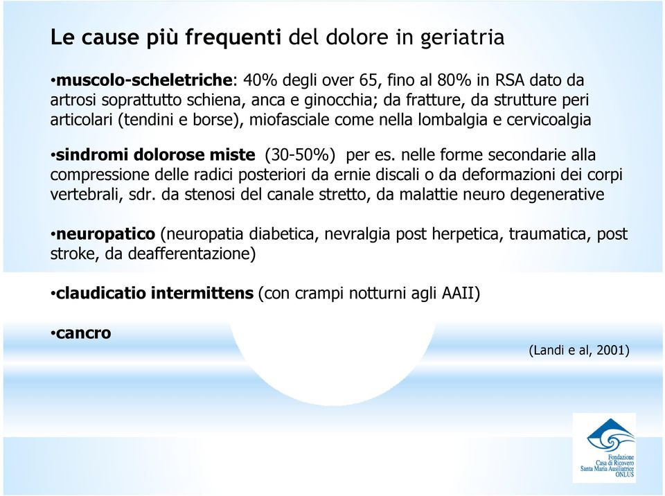 nelle forme secondarie alla compressione delle radici posteriori da ernie discali o da deformazioni dei corpi vertebrali, sdr.