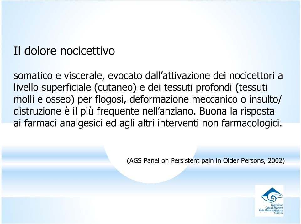 meccanico o insulto/ distruzione è il più frequente nell anziano.