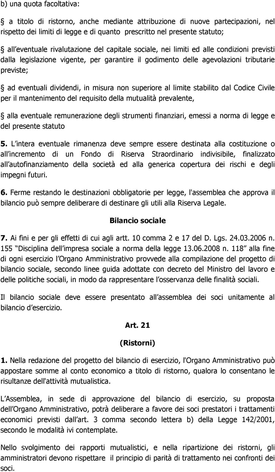 misura non superiore al limite stabilito dal Codice Civile per il mantenimento del requisito della mutualità prevalente, alla eventuale remunerazione degli strumenti finanziari, emessi a norma di