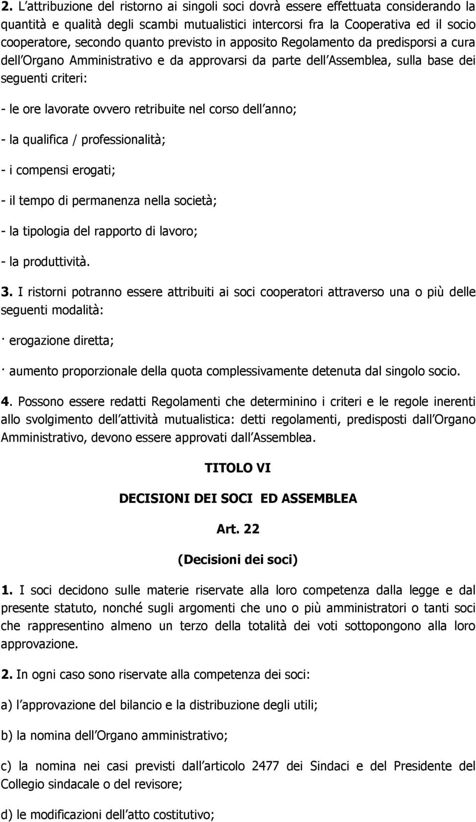 nel corso dell anno; - la qualifica / professionalità; - i compensi erogati; - il tempo di permanenza nella società; - la tipologia del rapporto di lavoro; - la produttività. 3.