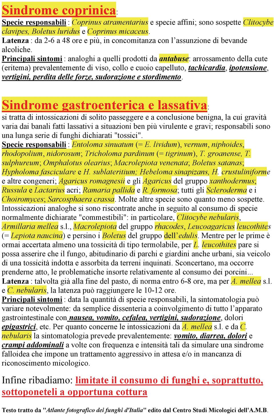 Principali sintomi : analoghi a quelli prodotti da antabuse: arrossamento della cute (eritema) prevalentemente di viso, collo e cuoio capelluto, tachicardia, ipotensione, vertigini, perdita delle