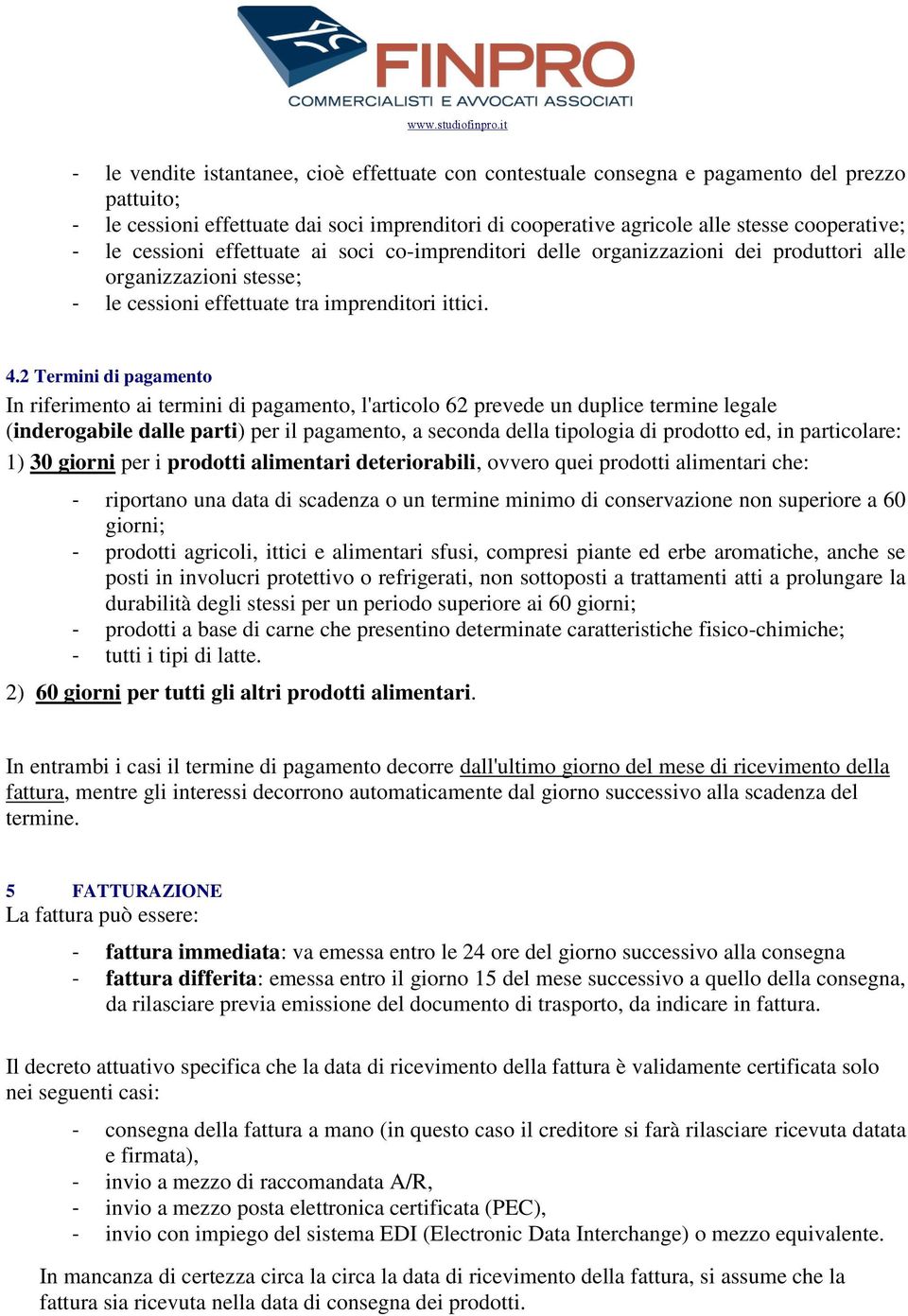 2 Termini di pagamento In riferimento ai termini di pagamento, l'articolo 62 prevede un duplice termine legale (inderogabile dalle parti) per il pagamento, a seconda della tipologia di prodotto ed,