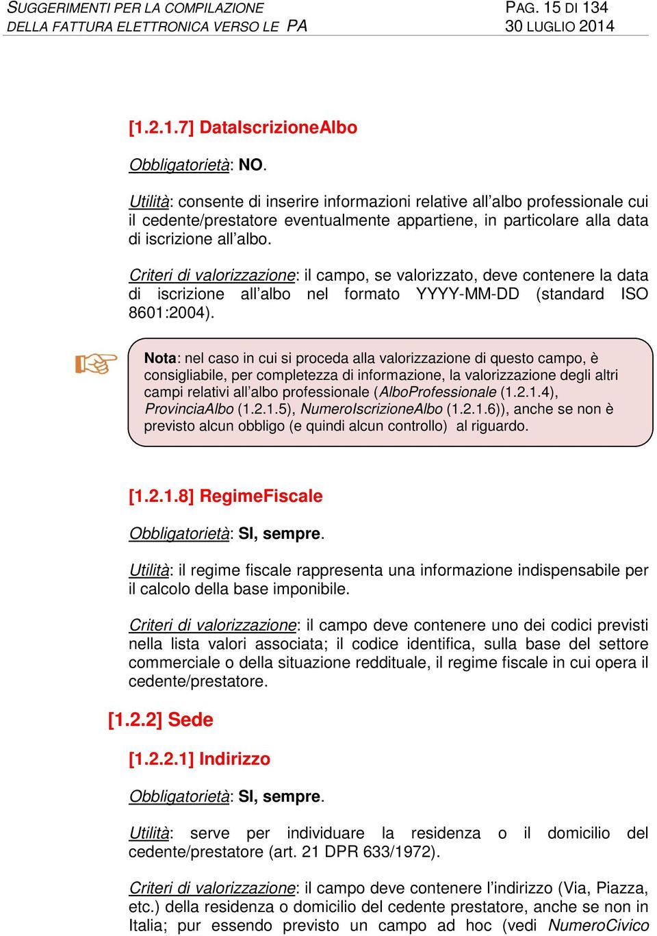 Criteri di valorizzazione: il campo, se valorizzato, deve contenere la data di iscrizione all albo nel formato YYYY-MM-DD (standard ISO 8601:2004).