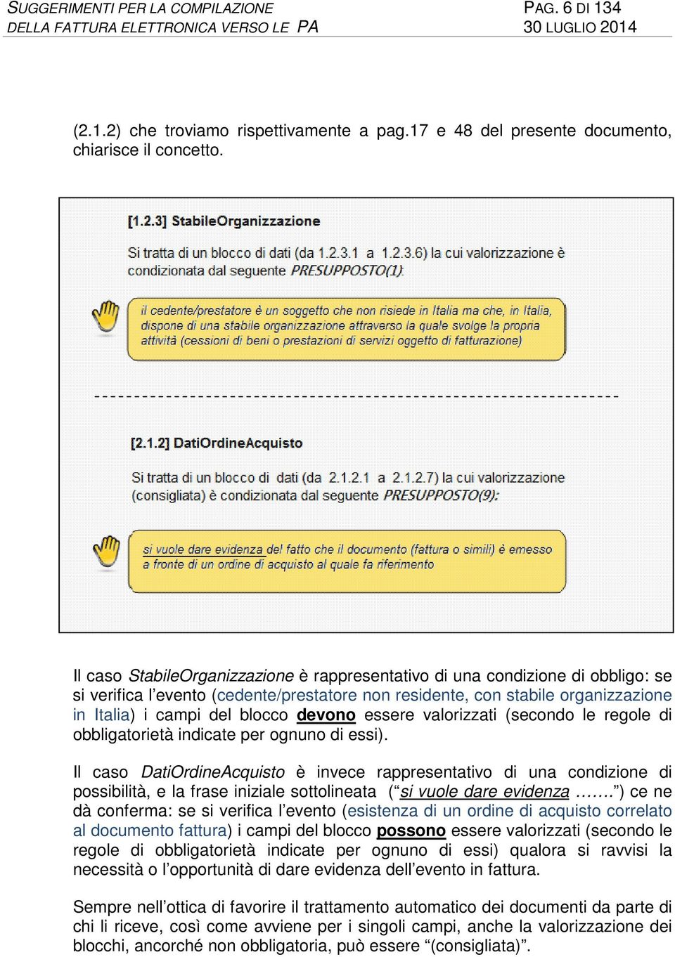 devono essere valorizzati (secondo le regole di obbligatorietà indicate per ognuno di essi).