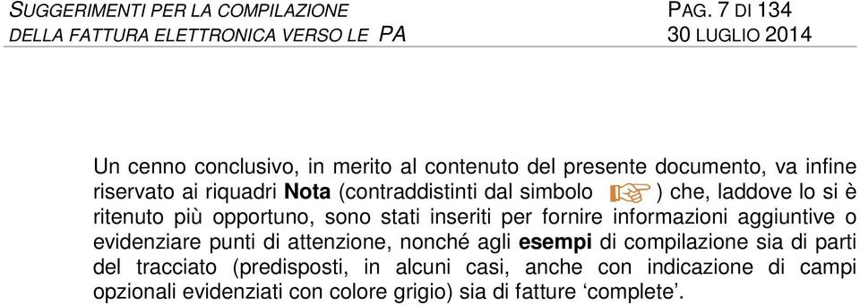 (contraddistinti dal simbolo ) che, laddove lo si è ritenuto più opportuno, sono stati inseriti per fornire informazioni