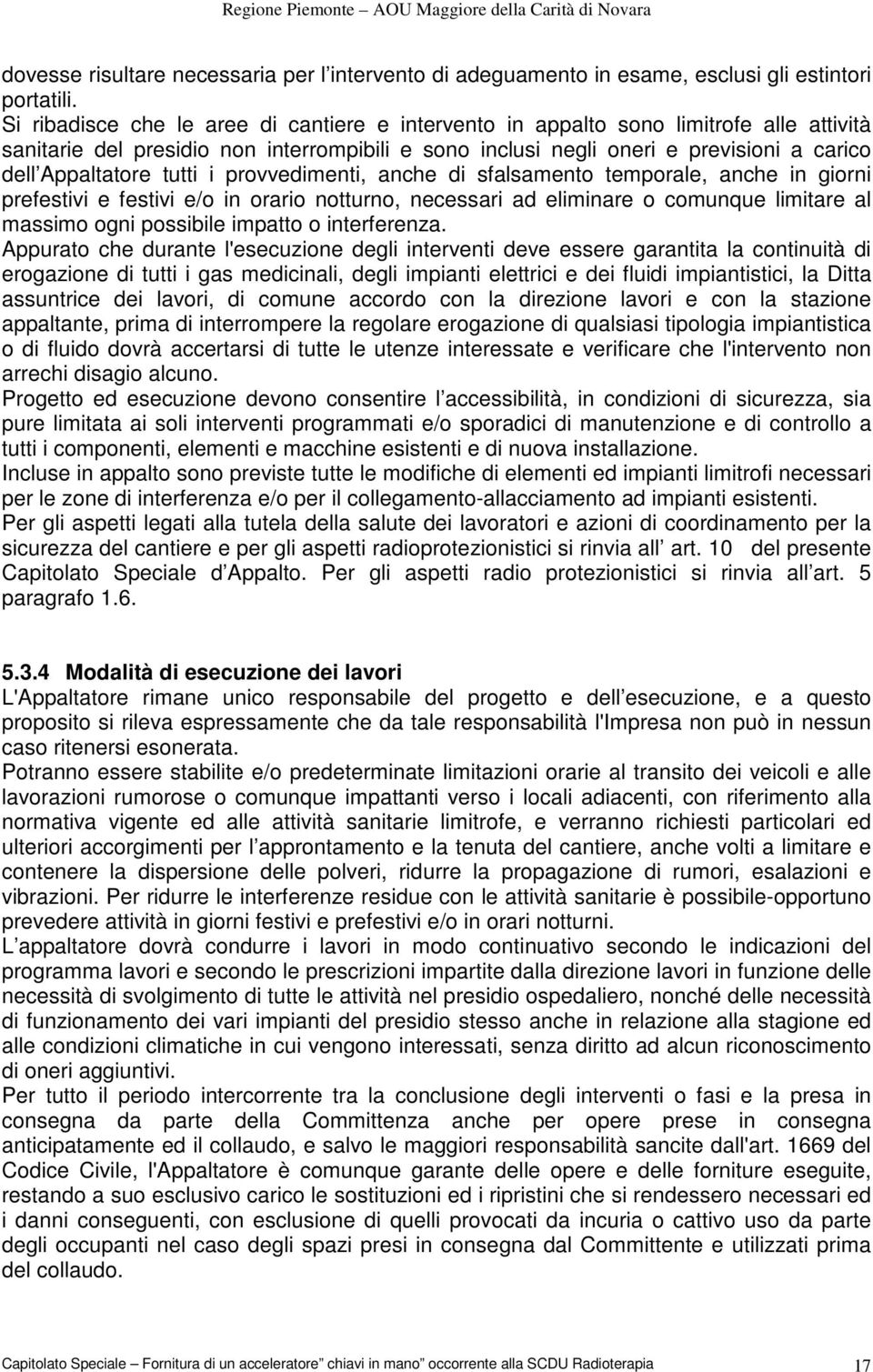 tutti i provvedimenti, anche di sfalsamento temporale, anche in giorni prefestivi e festivi e/o in orario notturno, necessari ad eliminare o comunque limitare al massimo ogni possibile impatto o