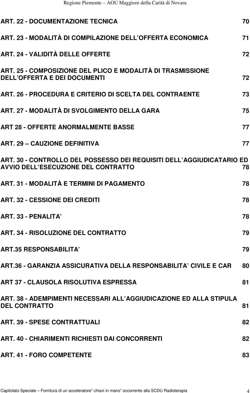 27 - MODALITÀ DI SVOLGIMENTO DELLA GARA 75 ART 28 - OFFERTE ANORMALMENTE BASSE 77 ART. 29 CAUZIONE DEFINITIVA 77 ART.