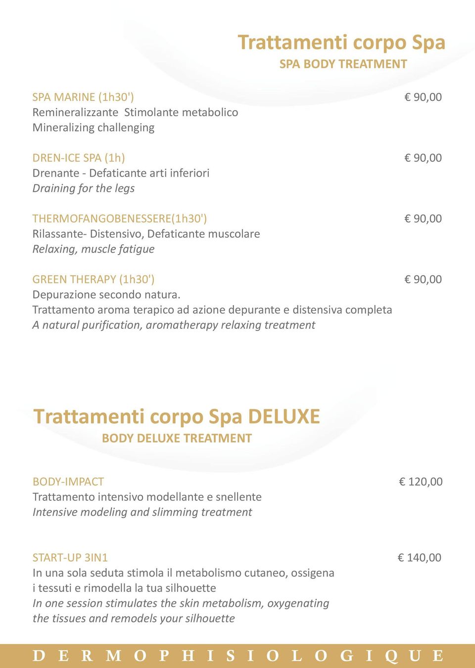 Trattamento aroma terapico ad azione depurante e distensiva completa A natural purification, aromatherapy relaxing treatment 90,00 90,00 90,00 90,00 Trattamenti corpo Spa DELUXE BODY DELUXE TREATMENT