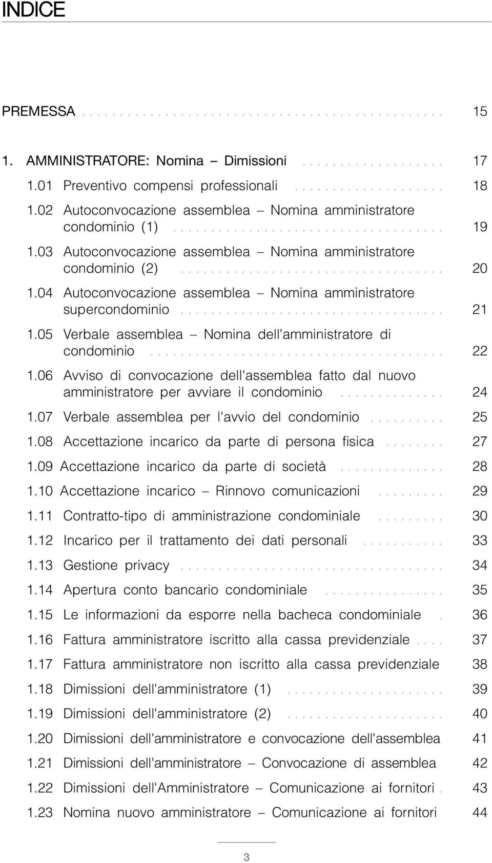 03 Autoconvocazione assemblea Nomina amministratore condominio (2)................................... 20 1.04 Autoconvocazione assemblea Nomina amministratore supercondominio................................... 21 1.