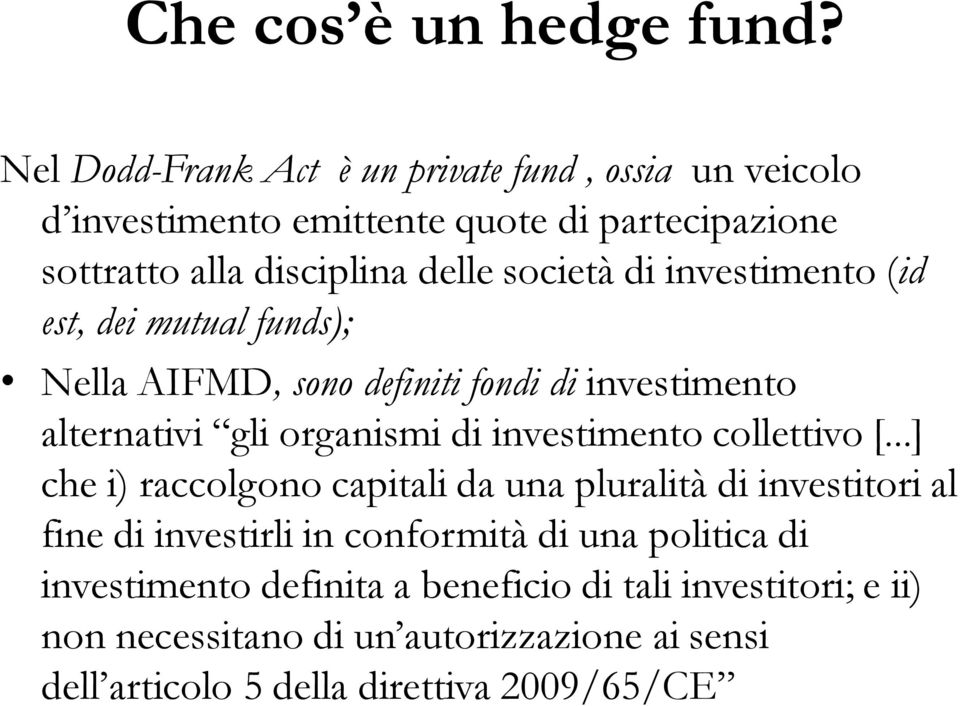 di investimento (id est, dei mutual funds); Nella AIFMD, sono definiti fondi di investimento alternativi gli organismi di investimento collettivo