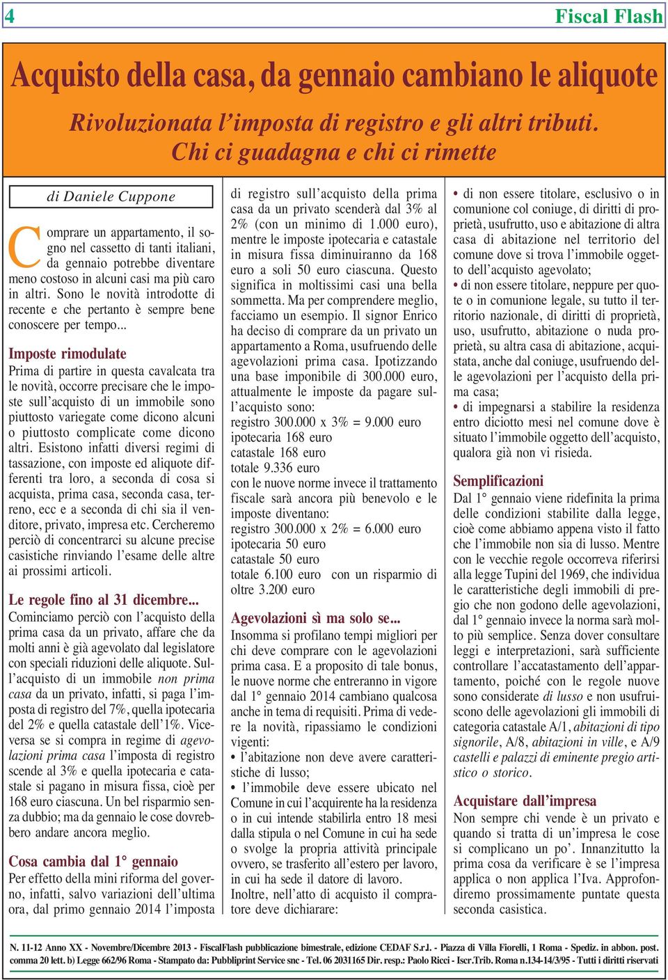 altri. Sono le novità introdotte di recente e che pertanto è sempre bene conoscere per tempo.