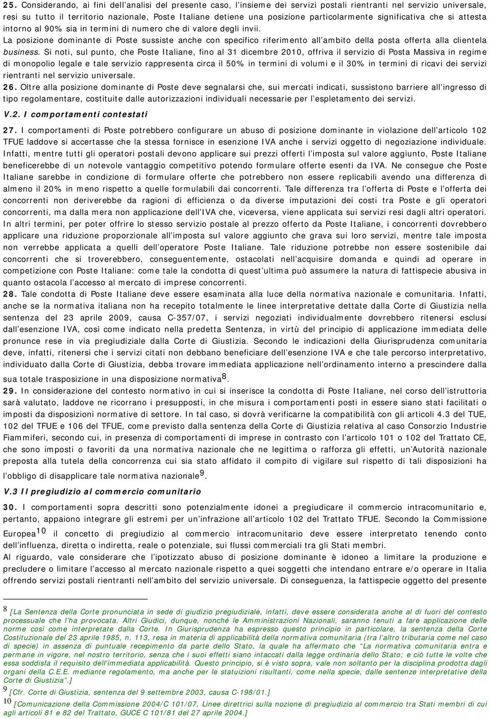 La posizione dominante di Poste sussiste anche con specifico riferimento all ambito della posta offerta alla clientela business.