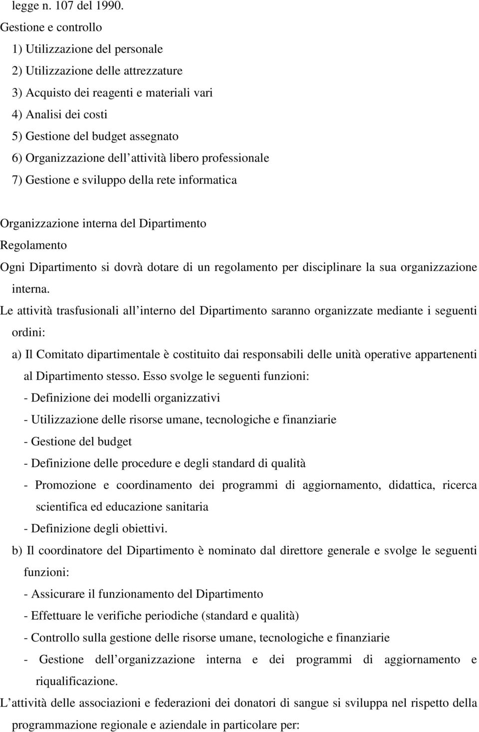 Organizzazione dell attività libero professionale 7) Gestione e sviluppo della rete informatica Organizzazione interna del Dipartimento Regolamento Ogni Dipartimento si dovrà dotare di un regolamento