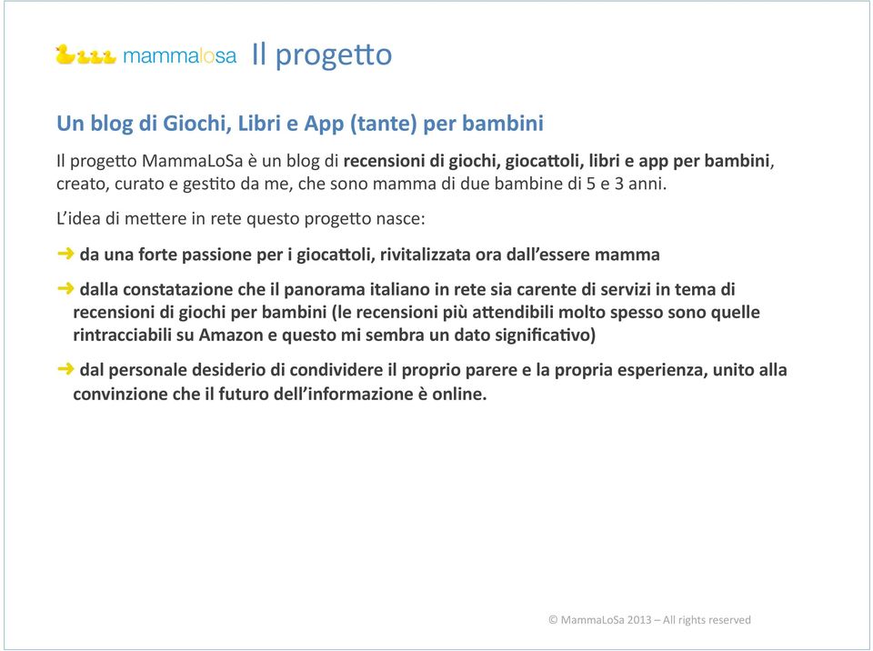 L idea di meaere in rete questo progeao nasce: da una forte passione per i gioca9oli, rivitalizzata ora dall essere mamma dalla constatazione che il panorama italiano in rete sia