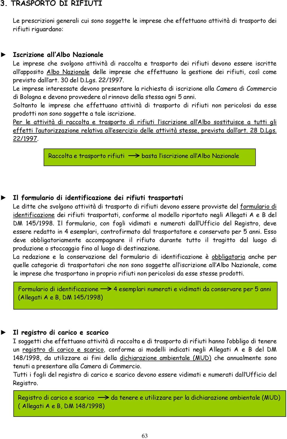 22/1997. Le imprese interessate devono presentare la richiesta di iscrizione alla Camera di Commercio di Bologna e devono provvedere al rinnovo della stessa ogni 5 anni.
