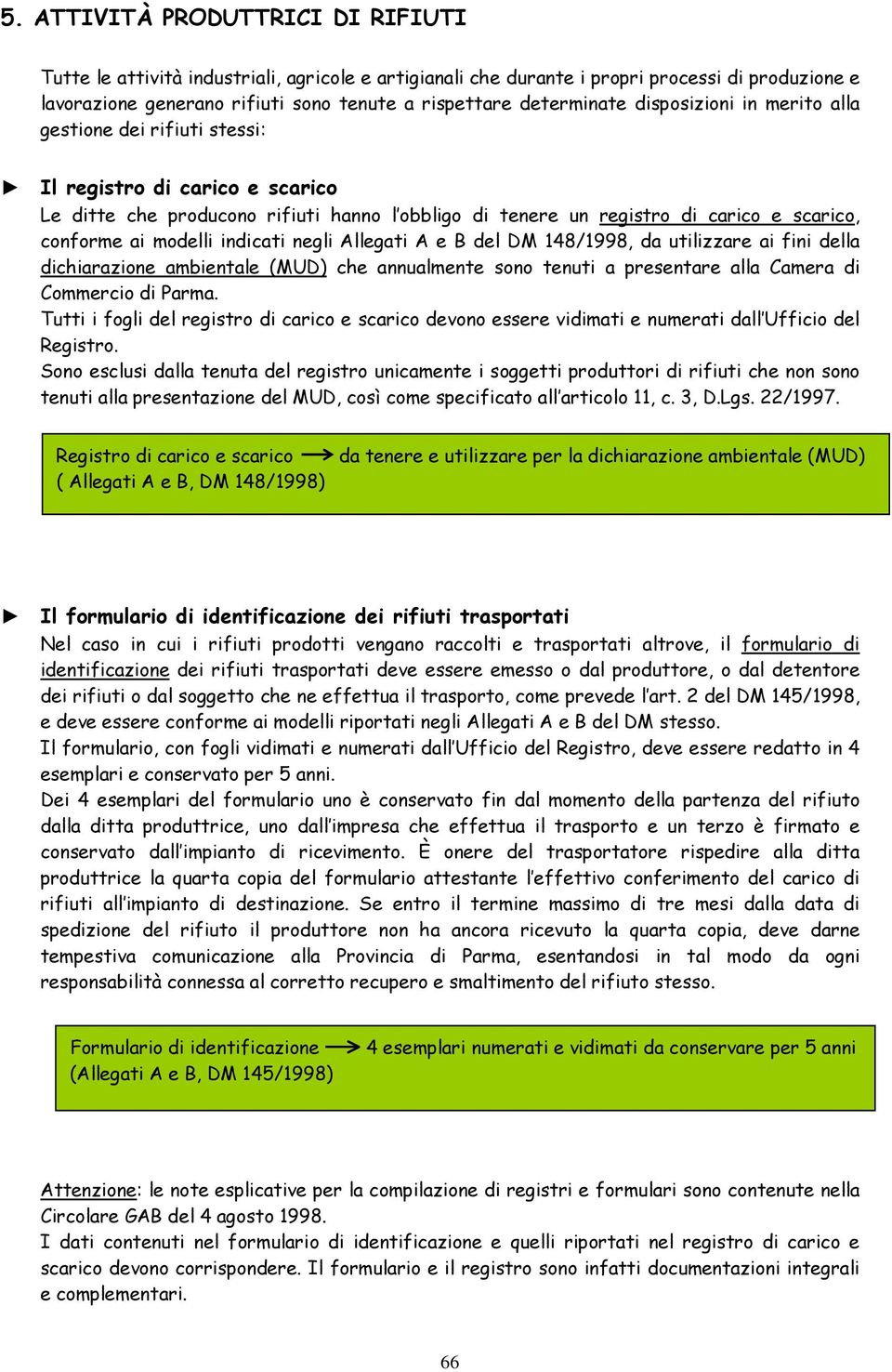 ai modelli indicati negli Allegati A e B del DM 148/1998, da utilizzare ai fini della dichiarazione ambientale (MUD) che annualmente sono tenuti a presentare alla Camera di Commercio di Parma.