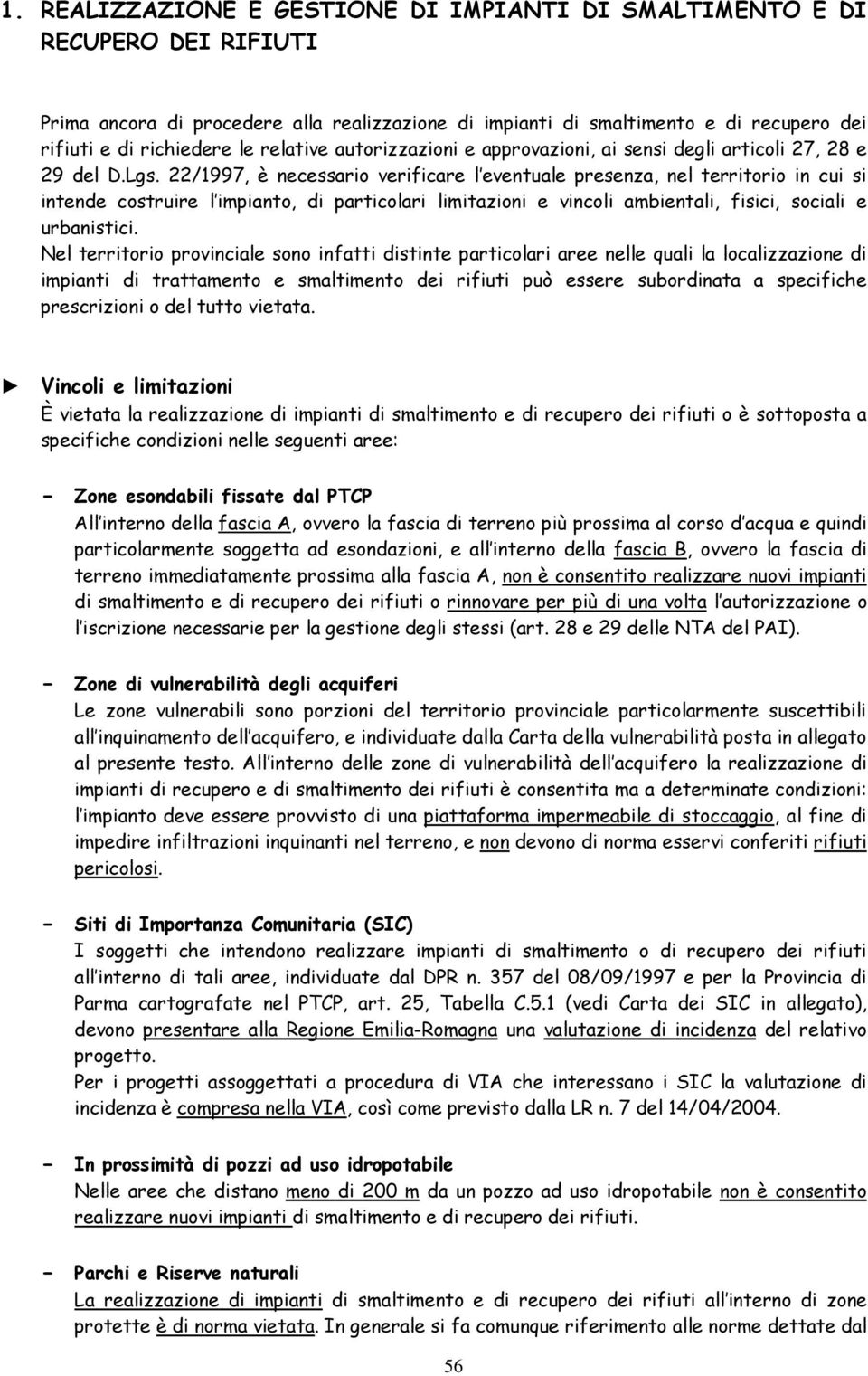 22/1997, è necessario verificare l eventuale presenza, nel territorio in cui si intende costruire l impianto, di particolari limitazioni e vincoli ambientali, fisici, sociali e urbanistici.