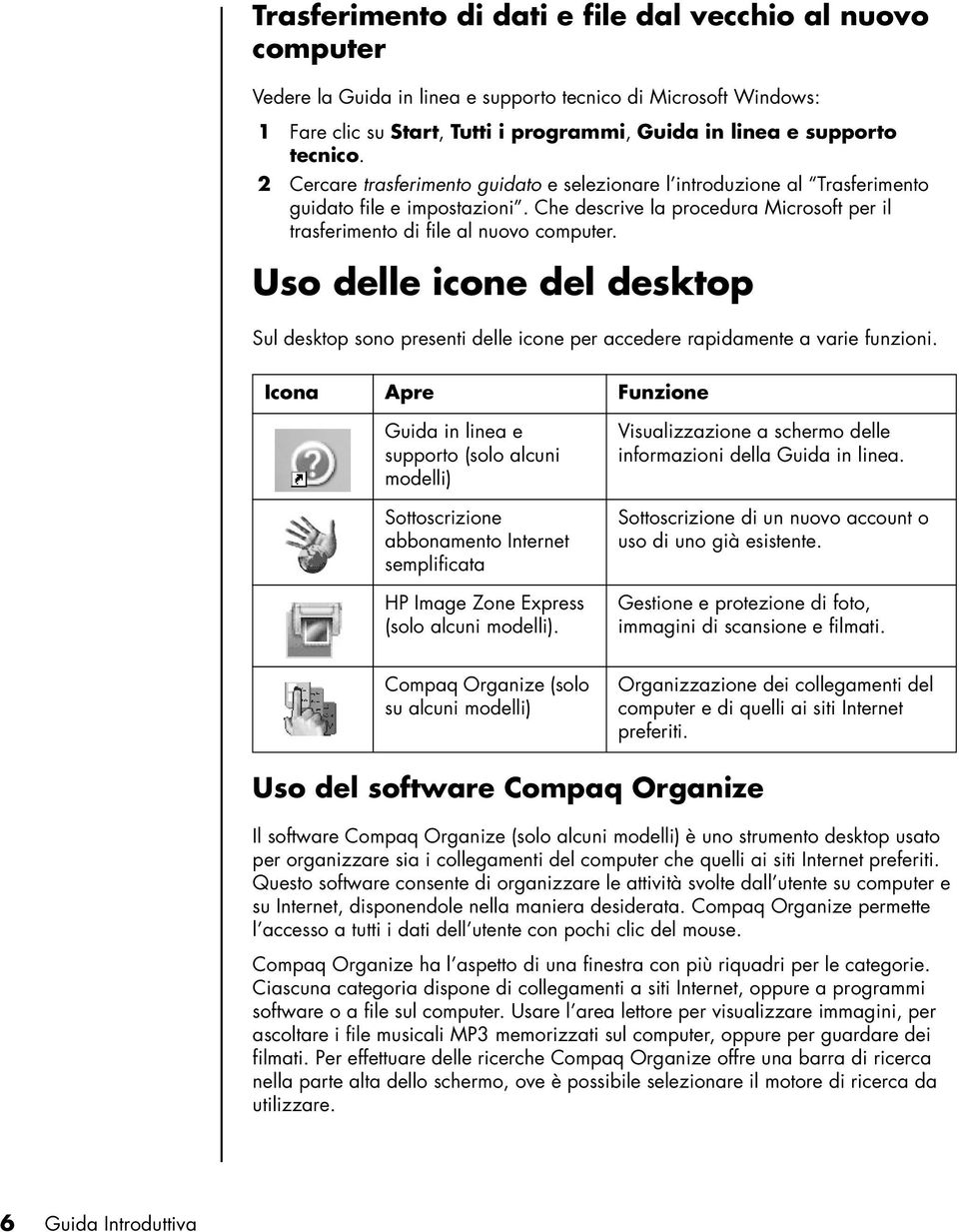 Uso delle icone del desktop Sul desktop sono presenti delle icone per accedere rapidamente a varie funzioni.