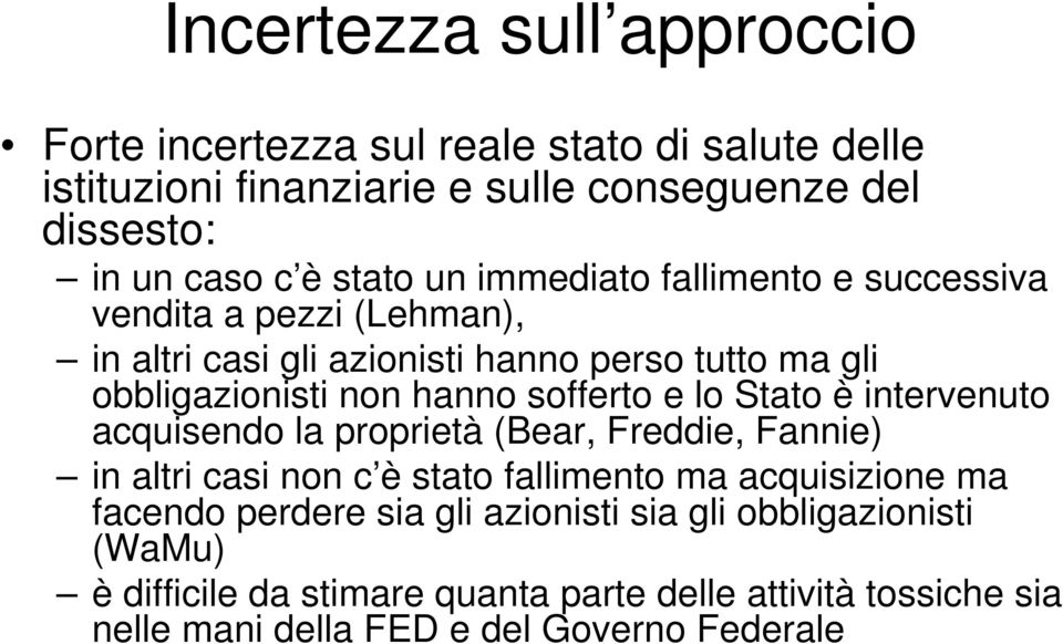 sofferto e lo Stato è intervenuto acquisendo la proprietà (Bear, Freddie, Fannie) in altri casi non c è stato fallimento ma acquisizione ma facendo