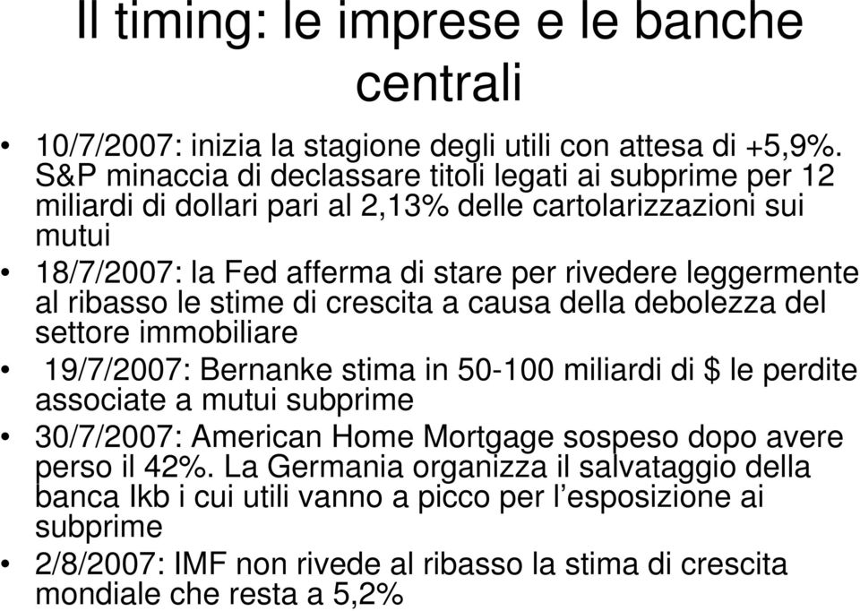 leggermente al ribasso le stime di crescita a causa della debolezza del settore immobiliare 19/7/2007: Bernanke stima in 50-100 miliardi di $ le perdite associate a mutui subprime