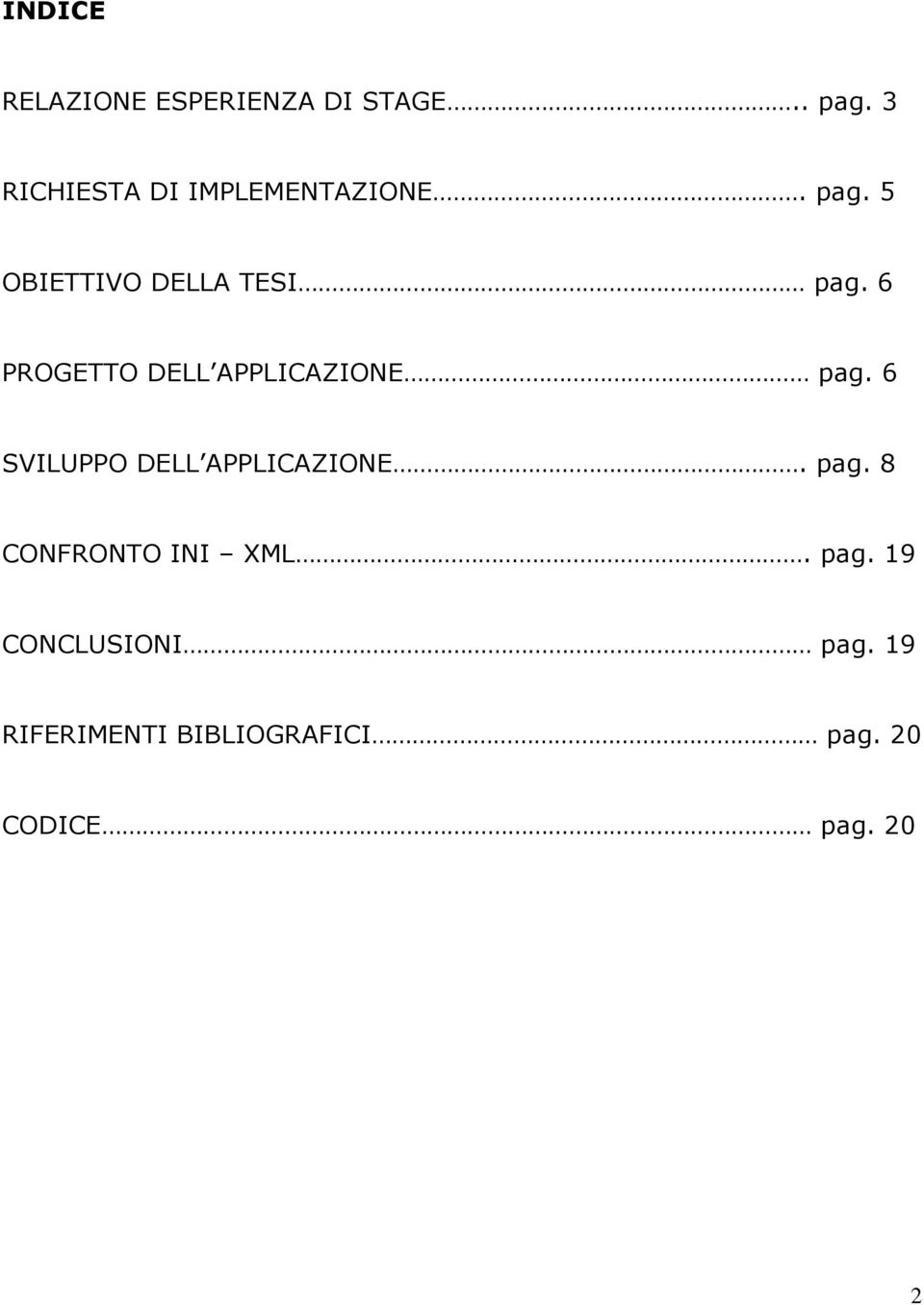 6 PROGETTO DELL APPLICAZIONE pag. 6 SVILUPPO DELL APPLICAZIONE. pag. 8 CONFRONTO INI XML.